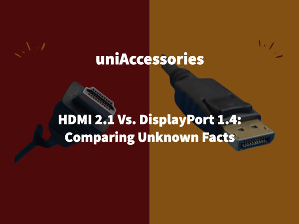 HDMI 2.1 Vs. DisplayPort 1.4: Comparing Unknown Facts